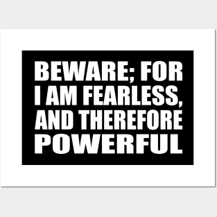 Beware; for I am fearless, and therefore powerful Posters and Art